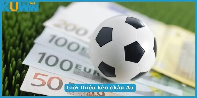 Kèo Châu Âu Là Gì? Cách Đọc Kèo Chuẩn Chỉnh Cho Bet Thủ 2 Giới thiệu kèo châu Âu